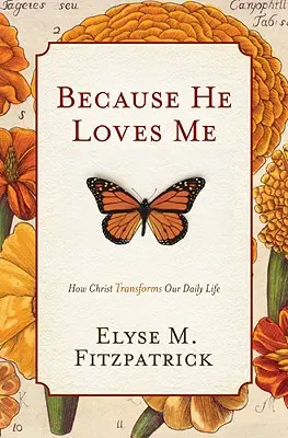 Pretože ma miluje: Ako Kristus premieňa náš každodenný život - Because He Loves Me: How Christ Transforms Our Daily Life