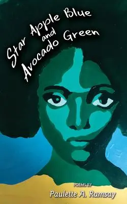 Hviezdne jablko modré a avokádovo zelené: Ramsay: Básne Paulette A. - Star Apple Blue and Avocado Green: Poems by Paulette A. Ramsay