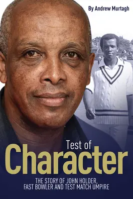 Skúška charakteru: Príbeh Johna Holdera, hráča rýchleho bowlingu a rozhodcu testovacích zápasov - Test of Character: The Story of John Holder, Fast Bowler and Test Match Umpire