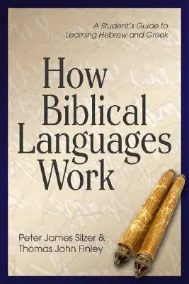 Ako fungujú biblické jazyky: Príručka pre študentov, ako sa učiť hebrejčinu a gréčtinu - How Biblical Languages Work: A Student's Guide to Learning Hebrew and Greek