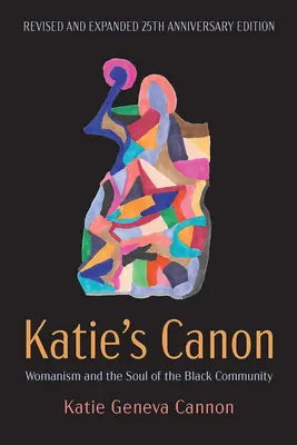 Katie's Canon (Kánon Katie): Ženstvo a duša černošskej komunity, revidované a rozšírené vydanie k 25. výročiu - Katie's Canon: Womanism and the Soul of the Black Community, Revised and Expanded 25th Anniversary Edition