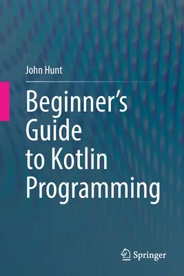 Sprievodca programovaním v jazyku Kotlin pre začiatočníkov - Beginner's Guide to Kotlin Programming