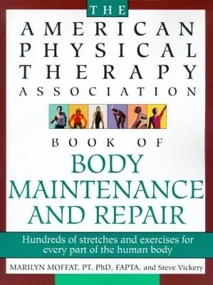 Kniha Americkej asociácie fyzikálnej terapie o opravách a údržbe tela: Stovky strečingov a cvičení pre každú časť ľudského tela - The American Physical Therapy Association Book of Body Repair and Maintenance: Hundreds of Stretches and Exercises for Every Part of the Human Body
