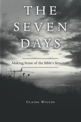Sedem dní: Vymyslieť štruktúru Biblie - The Seven Days: Making Sense of the Bible's Structure