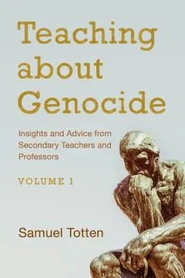 Vyučovanie o genocíde: Učitelia a profesori na stredných školách: postrehy a rady, zväzok 1 - Teaching about Genocide: Insights and Advice from Secondary Teachers and Professors, Volume 1