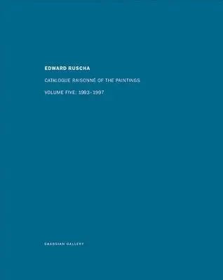 Ed Ruscha: Catalogue Raisonn of the Paintings, Volume Five: 1993-1997 (Ed Ruscha: Katalóg obrazov, piaty zväzok: 1993-1997) - Ed Ruscha: Catalogue Raisonn of the Paintings, Volume Five: 1993-1997