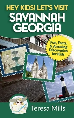 Hej, deti! Navštívme Savannah Georgia: Zábavné fakty a úžasné objavy pre deti - Hey Kids! Let's Visit Savannah Georgia: Fun Facts and Amazing Discoveries for Kids