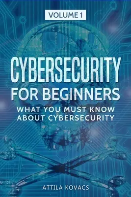 Kybernetická bezpečnosť pre začiatočníkov: Čo musíte vedieť o kybernetickej bezpečnosti - Cybersecurity for Beginners: What You Must Know about Cybersecurity