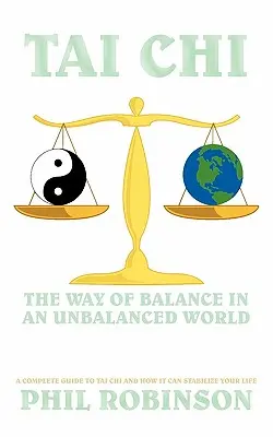 Tai Chi: Cesta rovnováhy v nevyrovnanom svete: Tchaj-ťi: Kompletný sprievodca tai-či a ako vám môže stabilizovať život - Tai Chi: The Way Of Balance In An Unbalanced World: A Complete Guide To Tai Chi And How It Can Stabilize You Life