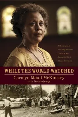 Kým sa svet pozeral: Prežil bombový útok v Birminghame a dozrieva počas hnutia za občianske práva - While the World Watched: A Birmingham Bombing Survivor Comes of Age During the Civil Rights Movement