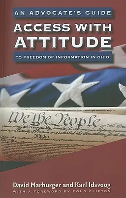 Prístup s postojom: Príručka advokáta k slobode informácií v Ohiu - Access with Attitude: An Advocate's Guide to Freedom of Information in Ohio