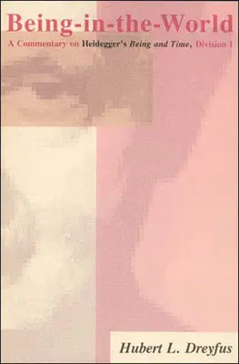 Byť vo svete: Heideggerov komentár k dielu Bytie v čase, I. časť - Being-In-The-World: A Commentary on Heidegger's Being in Time, Division I