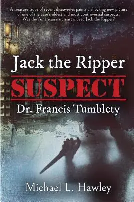 Podozrivý z vraždy Jacka Rozparovača Dr. Francis Tumblety - Jack the Ripper Suspect Dr. Francis Tumblety