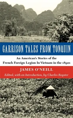 Garrison Tales from Tonquin: Príbehy Američana o francúzskej cudzineckej légii vo Vietname v 90. rokoch 19. storočia - Garrison Tales from Tonquin: An American's Stories of the French Foreign Legion in Vietnam in the 1890s