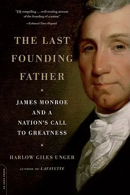 Posledný otec zakladateľ: James Monroe a volanie národa po veľkosti - The Last Founding Father: James Monroe and a Nation's Call to Greatness