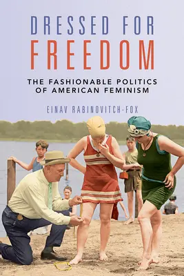 Oblečení pre slobodu: Módna politika amerického feminizmu - Dressed for Freedom: The Fashionable Politics of American Feminism