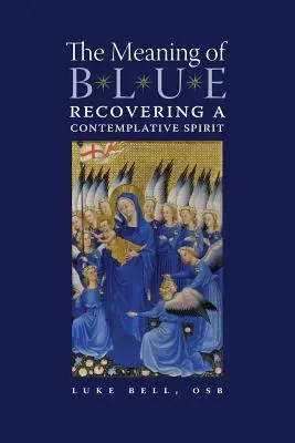 Význam modrej farby: Obnovenie kontemplatívneho ducha - The Meaning of Blue: Recovering a Contemplative Spirit