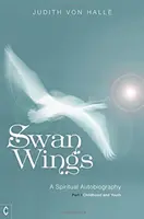 Labutie krídla: Duchovná autobiografia, časť I: Detstvo a mladosť - Swan Wings: A Spiritual Autobiography, Part I: Childhood and Youth