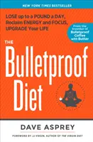 Nepriestrelná diéta - schudnite až kilo denne, získajte späť energiu a sústredenie, vylepšite svoj život - Bulletproof Diet - Lose Up to a Pound a Day, Reclaim Energy and Focus, Upgrade Your Life