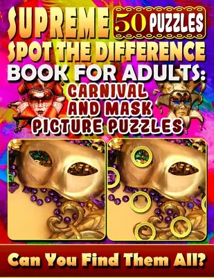 Supreme Spot the Difference Book for Adults (Najvyššia kniha o hľadaní rozdielov pre dospelých): Karnevalové a maskové obrázkové hádanky: Hádanky pre dospelých. Hľadanie obrázkových hádaniek. - Supreme Spot the Difference Book for Adults: Carnival and Mask Picture Puzzles: Find the Difference Puzzle Books for Adults. Photo Puzzle Hunt.