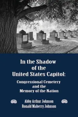V tieni Kapitolu Spojených štátov: Kongresový cintorín a pamäť národa - In the Shadow of the United States Capitol: Congressional Cemetery and the Memory of the Nation