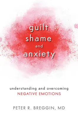 Vina, hanba a úzkosť: Pochopenie a prekonanie negatívnych emócií - Guilt, Shame, and Anxiety: Understanding and Overcoming Negative Emotions