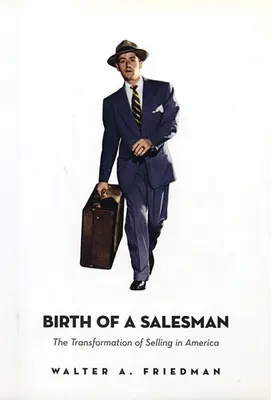 Zrodenie obchodníka: Premena predaja v Amerike - Birth of a Salesman: The Transformation of Selling in America