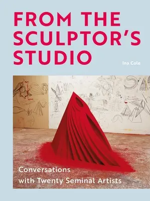 Zo sochárskeho ateliéru: Rozhovory s 20 významnými umelcami - From the Sculptor's Studio: Conversations with 20 Seminal Artists