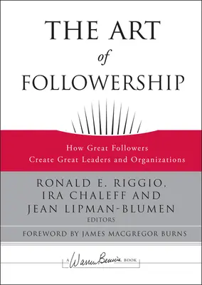 Umenie nasledovania: Ako skvelí nasledovníci vytvárajú skvelých lídrov a organizácie - The Art of Followership: How Great Followers Create Great Leaders and Organizations