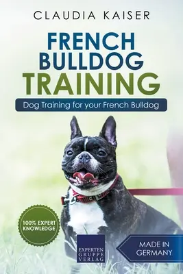 Výcvik francúzskeho buldoga: Výcvik psa pre vaše šteniatko francúzskeho buldočka - French Bulldog Training: Dog Training for Your French Bulldog Puppy