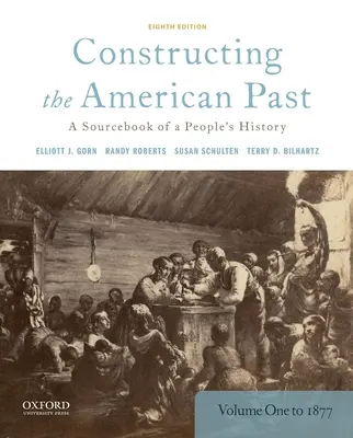 Konštruovanie americkej minulosti: A Sourcebook of a People's History, Volume 1 to 1877 - Constructing the American Past: A Sourcebook of a People's History, Volume 1 to 1877
