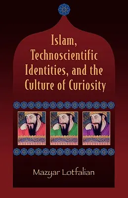 Islam, technicko-vedecké identity a kultúra zvedavosti - Islam, Technoscientific Identities, and the Culture of Curiosity
