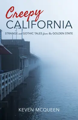 Strašidelné príbehy z Kalifornie: Podivné a gotické príbehy zo Zlatého štátu - Creepy California: Strange and Gothic Tales from the Golden State