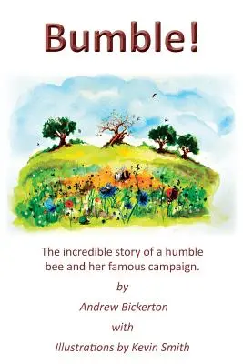 Bumble! Neuveriteľný príbeh skromnej včely a jej slávnej kampane - Bumble!: The incredible story of a humble bee and her famous campaign