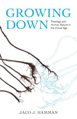 Growing Down: Teológia a ľudská prirodzenosť vo virtuálnom veku - Growing Down: Theology and Human Nature in the Virtual Age