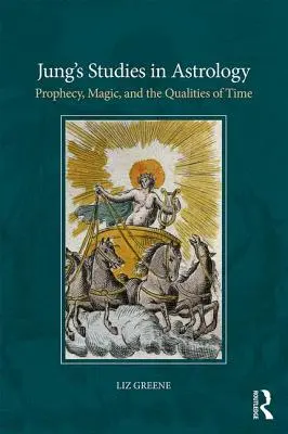 Jungove štúdie o astrológii: Jungove štúdie: Proroctvá, mágia a vlastnosti času - Jung's Studies in Astrology: Prophecy, Magic, and the Qualities of Time