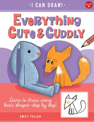 Všetko roztomilé a plyšové, 4: Naučte sa kresliť pomocou základných tvarov - krok za krokom! - Everything Cute & Cuddly, 4: Learn to Draw Using Basic Shapes--Step by Step!