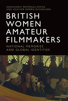 Britské amatérske filmárky: Národné spomienky a globálne identity - British Women Amateur Filmmakers: National Memories and Global Identities