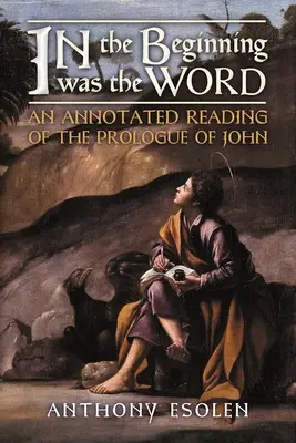 Na počiatku bolo slovo: Annotated Reading of the Prologue of John - In the Beginning Was the Word: An Annotated Reading of the Prologue of John