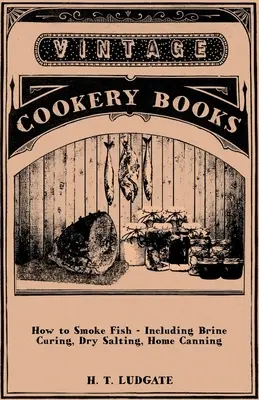 Ako údiť ryby - vrátane solenia v slanom náleve, suchého solenia a domáceho konzervovania - How to Smoke Fish - Including Brine Curing, Dry Salting, Home Canning