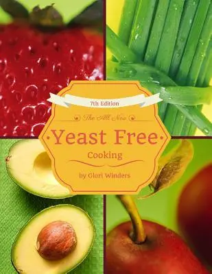 Úplne nové varenie bez kvasníc: 7. vydanie - The All New Yeast Free Cooking: 7th Edition