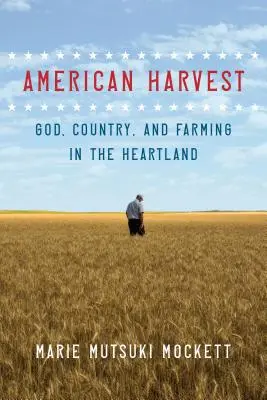 Americká úroda: Boh, krajina a poľnohospodárstvo v srdci krajiny - American Harvest: God, Country, and Farming in the Heartland