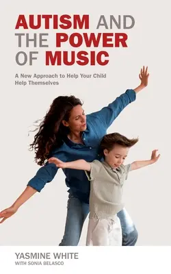 Autizmus a sila hudby: Nový prístup, ktorý pomôže vášmu dieťaťu nadviazať kontakt a komunikovať - Autism and the Power of Music: A New Approach to Help Your Child Connect and Communicate