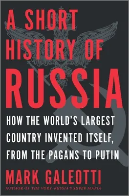Krátke dejiny Ruska: Ako sa najväčšia krajina na svete vynašla, od pohanov po Putina - A Short History of Russia: How the World's Largest Country Invented Itself, from the Pagans to Putin