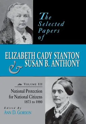 Vybrané dokumenty Elizabeth Cady Stantonovej a Susan B. Anthonyovej: Národná ochrana pre národných občanov, 1873 až 1880 - The Selected Papers of Elizabeth Cady Stanton and Susan B. Anthony: National Protection for National Citizens, 1873 to 1880
