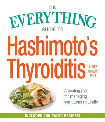 Sprievodca všetkým o Hashimotovej tyreoiditíde: Príručka: Liečebný plán na prirodzené zvládnutie príznakov - The Everything Guide to Hashimoto's Thyroiditis: A Healing Plan for Managing Symptoms Naturally