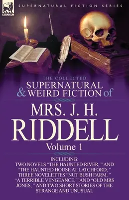 The Collected Supernatural and Weird Fiction of Mrs. J. H. Riddell: Volume 1Inclusive Two Novels The Haunted River, and The Haunted House at Latc - The Collected Supernatural and Weird Fiction of Mrs. J. H. Riddell: Volume 1-Including Two Novels The Haunted River, and The Haunted House at Latc