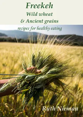 Freekeh, divoká pšenica a starodávne obilniny: Kultúrne recepty - Freekeh, Wild Wheat and Ancient Grains: Cultural Recipes