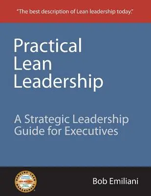 Praktické štíhle vedenie: Strategický sprievodca vedením pre vedúcich pracovníkov - Practical Lean Leadership: A Strategic Leadership Guide for Executives