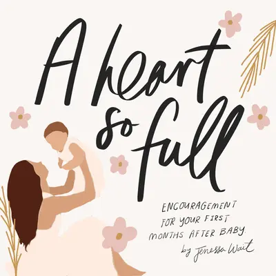 Srdce tak plné: Inšpiratívne posolstvá pre novopečené mamičky - A Heart So Full: Inspirational Messages for New Moms
